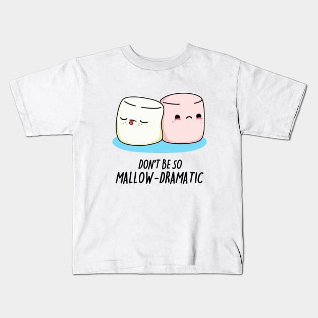 Dont Be So Mallow-Dramatic Cute Marshmallow Pun Kids T-Shirt by punnybone